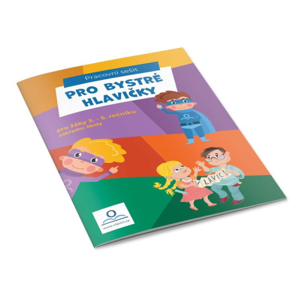 Pro bystré hlavičky - Pracovní sešit pro žáky 3.-5. ročníku ZŠ Pro bystré hlavičky - Pracovní sešit pro žáky 3.-5. ročníku ZŠ