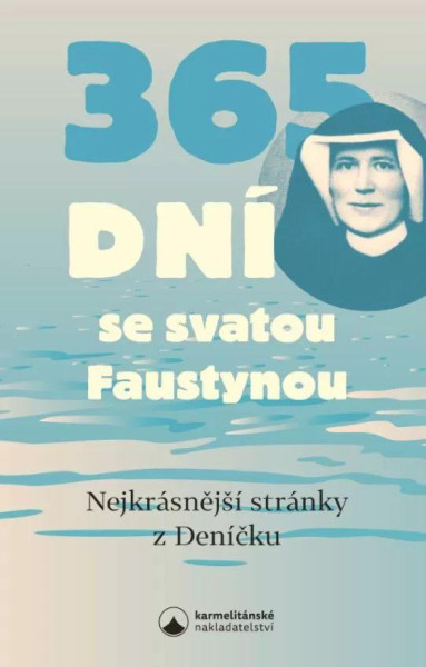 365 dní se svatou Faustynou - Nejkrásnější stránky z Deníčku 365 dní se svatou Faustynou - Nejkrásnější stránky z Deníčku