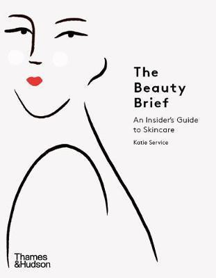 The Beauty Brief : An Insider´s Guide to Skincare The Beauty Brief : An Insider´s Guide to Skincare