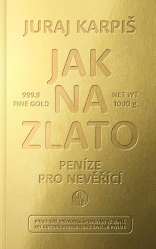 Jak na zlato - Peníze pro nevěřící Jak na zlato - Peníze pro nevěřící