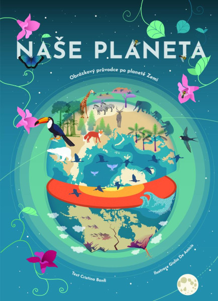 Naše planeta - Obrázkový průvodce po planetě Zemi Naše planeta - Obrázkový průvodce po planetě Zemi