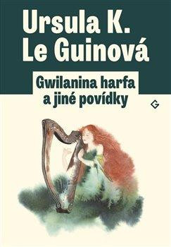 Gwilanina harfa a jiné povídky Gwilanina harfa a jiné povídky