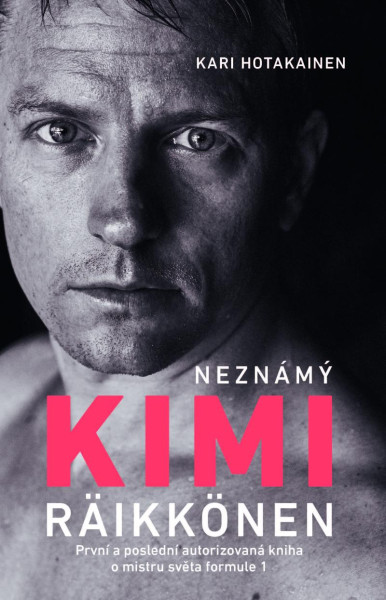 Neznámý Kimi Räikkönen - První a poslední autorizovaná kniha o mistru světa formule 1 Neznámý Kimi Räikkönen - První a poslední autorizovaná kniha o mistru světa formule 1