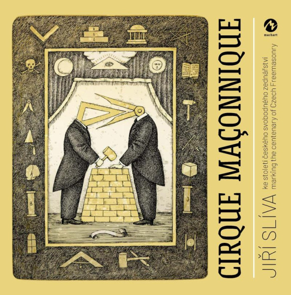 Cirque Maconnique ke století českého svobodného zednářství / marking the centenary of Czech Freemasonry Cirque Maconnique ke století českého svobodného zednářství / marking the centenary of Czech Freemasonry