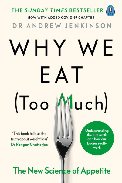 Why We Eat (Too Much) : The New Science of Appetite Why We Eat (Too Much) : The New Science of Appetite
