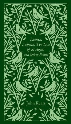 Lamia, Isabella, The Eve of St Agnes and Other Poems Lamia, Isabella, The Eve of St Agnes and Other Poems