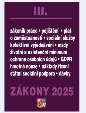 Zákony III 2025 Zákoník práce, Pojištění, Sociální služby - GDPR, zaměstnanost, ochrana zaměstnanců, pojištění – nemocenské, zdravotní, důchodové Zákony III 2025 Zákoník práce, Pojištění, Sociální služby - GDPR, zaměstnanost, ochrana zaměstnanců, pojištění – nemocenské, zdravotní, důchodové