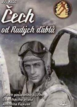 Čech od Rudých ďáblů - příběh posledního žijícího čs. stíhacího válečného pilota Antonína Fajkuse Čech od Rudých ďáblů - příběh posledního žijícího čs. stíhacího válečného pilota Antonína Fajkuse
