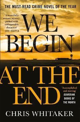 We Begin at the End : A Guardian and Express Best Thriller of the Year We Begin at the End : A Guardian and Express Best Thriller of the Year