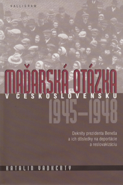 Maďarská otázka v Československu 1945 – 1948 Maďarská otázka v Československu 1945 – 1948
