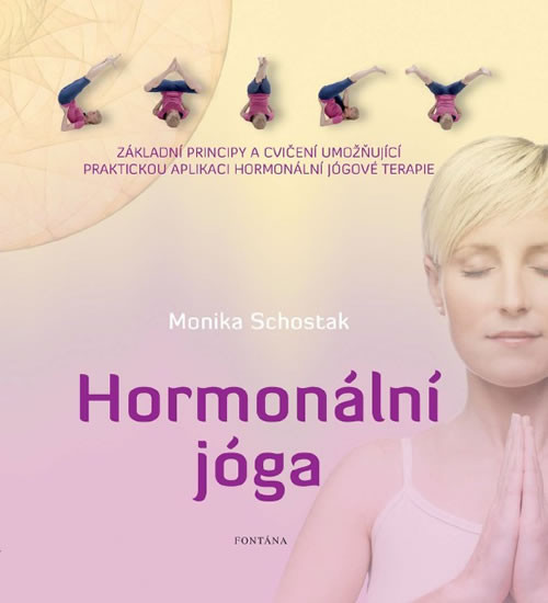 Hormonální jóga - Základní principy a cvičení umožňující praktickou aplikaci hormonální jógové terapie Hormonální jóga - Základní principy a cvičení umožňující praktickou aplikaci hormonální jógové terapie