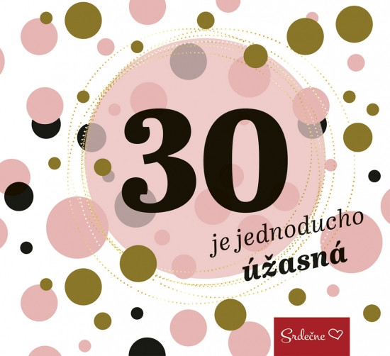 30 je jednoducho úžasná 30 je jednoducho úžasná