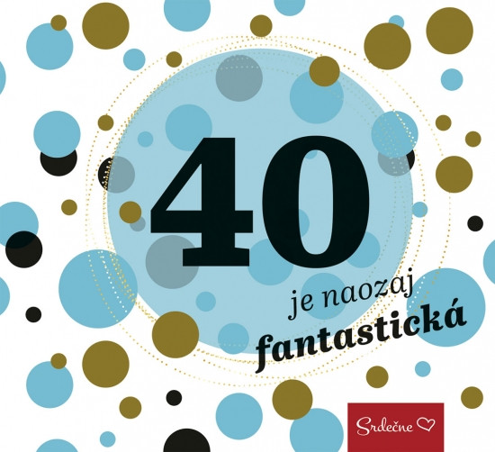 40 je naozaj fantastická 40 je naozaj fantastická