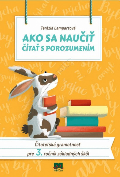 Ako sa naučiť čítať s porozumením - Čitateľská gramotnosť pre 3. ročník základných škôl Ako sa naučiť čítať s porozumením - Čitateľská gramotnosť pre 3. ročník základných škôl