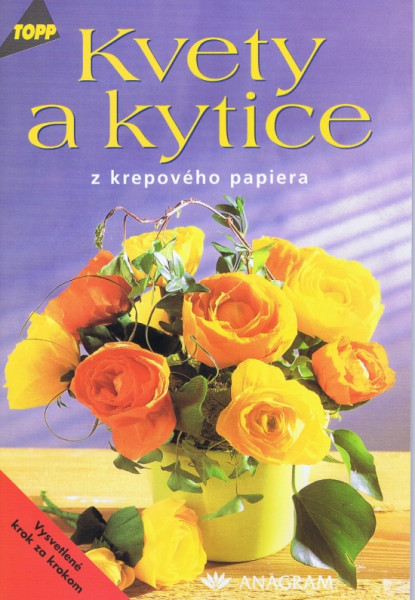 Kvety a kytice z krepového papiera Kvety a kytice z krepového papiera