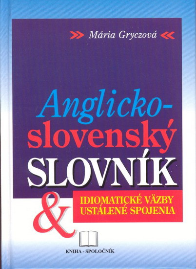 Anglicko-slovenský slovník - Idiomatické väzby Anglicko-slovenský slovník - Idiomatické väzby