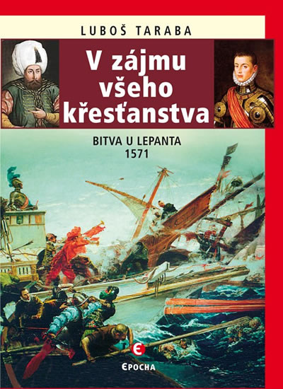 V zájmu všeho křesťanstva - Bitva u Lepanta 1571 V zájmu všeho křesťanstva - Bitva u Lepanta 1571
