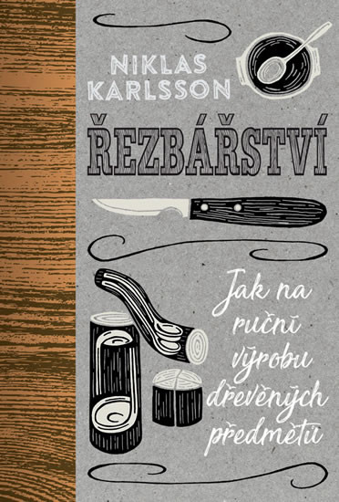Řezbářství - Jak na ruční výrobu dřevěných předmětů Řezbářství - Jak na ruční výrobu dřevěných předmětů
