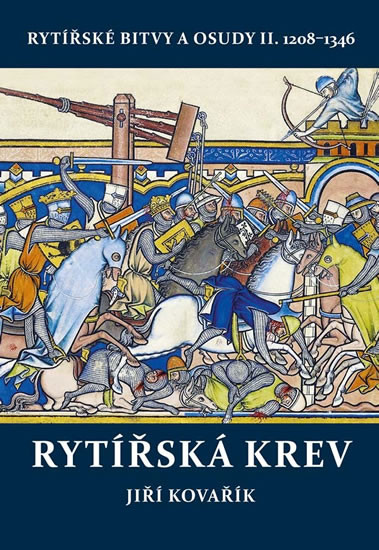 Rytířská krev - Rytířské bitvy a osudy II. 1208-1346 Rytířská krev - Rytířské bitvy a osudy II. 1208-1346