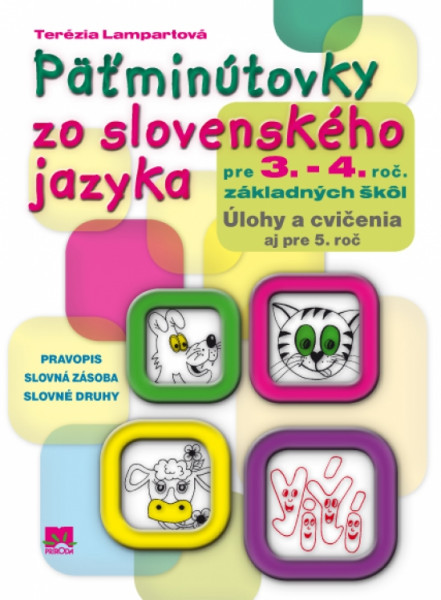 Päťminútovky zo slovenského jazyka pre 3. a 4. ročník základných škôl Päťminútovky zo slovenského jazyka pre 3. a 4. ročník základných škôl