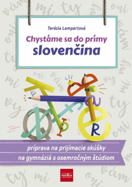 Chystáme sa do prímy – slovenčina, príprava na prijímacie skúšky zo slovenského jazyka a literatúry na osemročné gymnáziá Chystáme sa do prímy – slovenčina, príprava na prijímacie skúšky zo slovenského jazyka a literatúry na osemročné gymnáziá