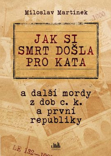 Jak si smrt došla pro kata a další mordy z dob c. k. a první republiky