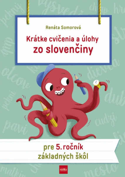 Krátke cvičenia a úlohy zo slovenčiny pre 5. ročník ZŠ Krátke cvičenia a úlohy zo slovenčiny pre 5. ročník ZŠ