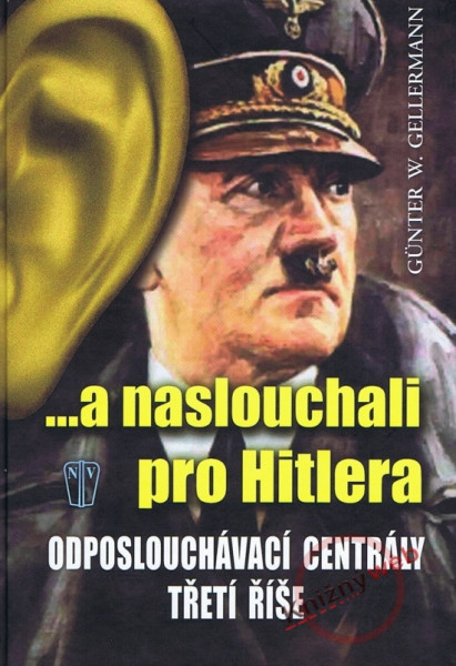 ...a naslouchali pro Hitlera - Odposlouchávací centrály Třetí říše ...a naslouchali pro Hitlera - Odposlouchávací centrály Třetí říše