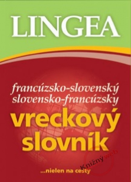 Francúzsko-slovenský slovensko-francúzsky vreckový slovník...nielen na cesty Francúzsko-slovenský slovensko-francúzsky vreckový slovník...nielen na cesty