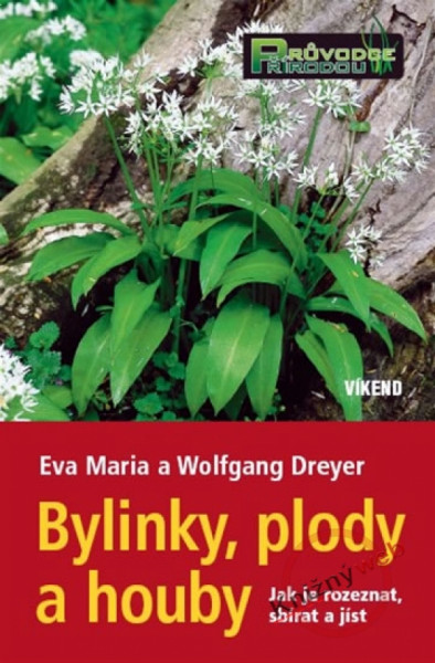 Bylinky, plody a houby - Jak je rozeznat, sbírat a jíst Bylinky, plody a houby - Jak je rozeznat, sbírat a jíst