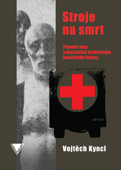 Stroje na smrt (Plynové vozy a nacistická technologie konečného řešení) Stroje na smrt (Plynové vozy a nacistická technologie konečného řešení)
