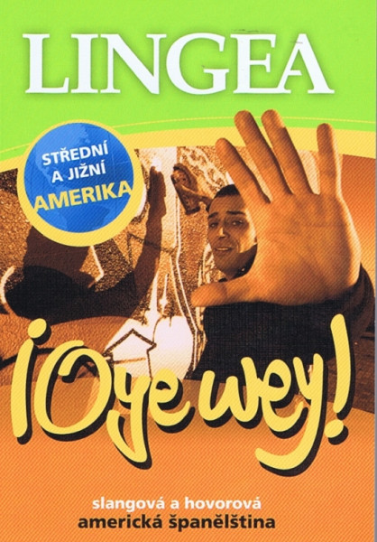 LINGEA CZ-Oye wey! Slangová a hovorová americká španělština