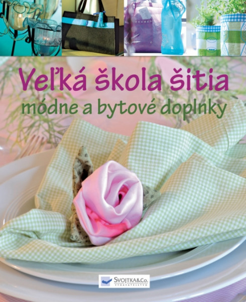 Veľká škola šitia - Módne a bytové doplnky Veľká škola šitia - Módne a bytové doplnky