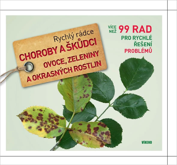 Choroby a škůdci ovoce, zeleniny a okrasných rostlin - Rychlý rádce: více než 99 rad pro rychlé řešení problémů Choroby a škůdci ovoce, zeleniny a okrasných rostlin - Rychlý rádce: více než 99 rad pro rychlé řešení problémů