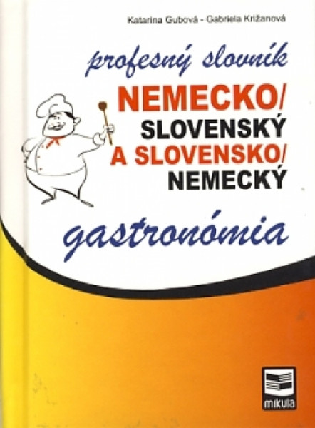 Nemecko/slovenský a slovensko/nemecký profesný slovník gastronómia Nemecko/slovenský a slovensko/nemecký profesný slovník gastronómia