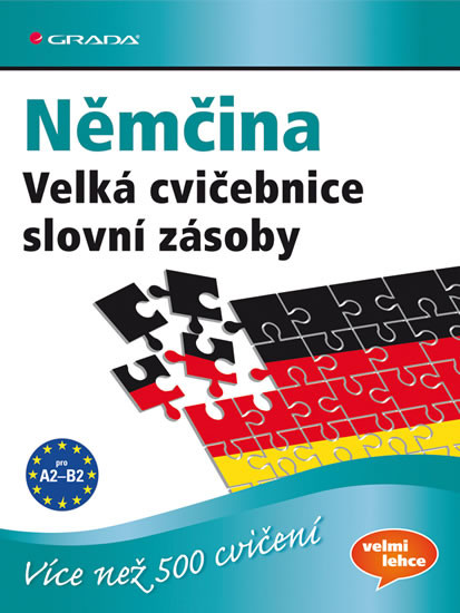 Němčina - Velká cvičebnice slovní zásoby pro jazykovou úroveň A2–C1 Němčina - Velká cvičebnice slovní zásoby pro jazykovou úroveň A2–C1