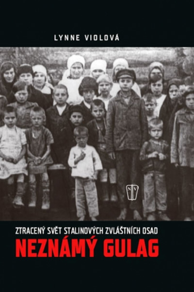 Neznámý gulag - Ztracený svět Stalinových zvláštních osad Neznámý gulag - Ztracený svět Stalinových zvláštních osad