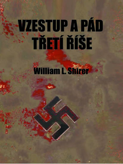 Vzestup a pád třetí říše Vzestup a pád třetí říše