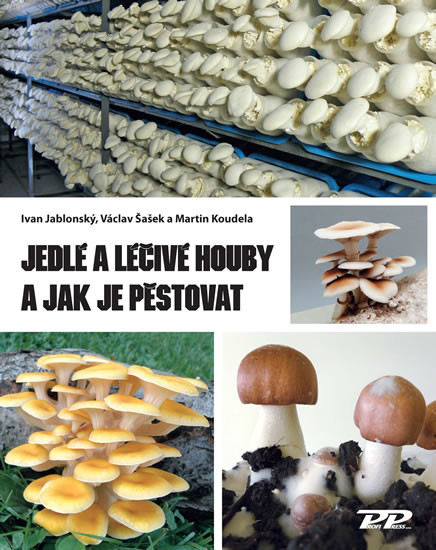 Jedlé a léčivé houby a jak je pěstovat Jedlé a léčivé houby a jak je pěstovat
