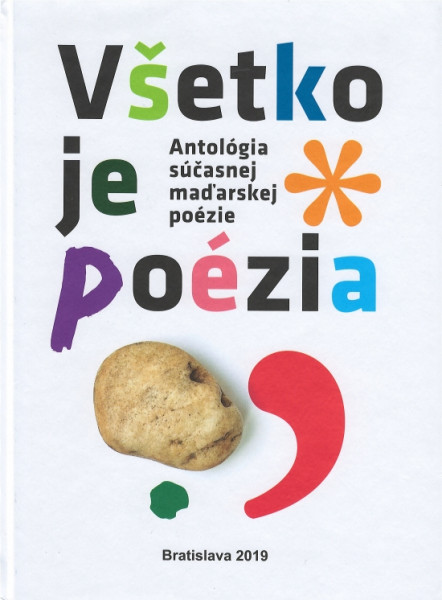 Antológia súčasnej maďarskej poézie : Všetko je poézia Antológia súčasnej maďarskej poézie : Všetko je poézia