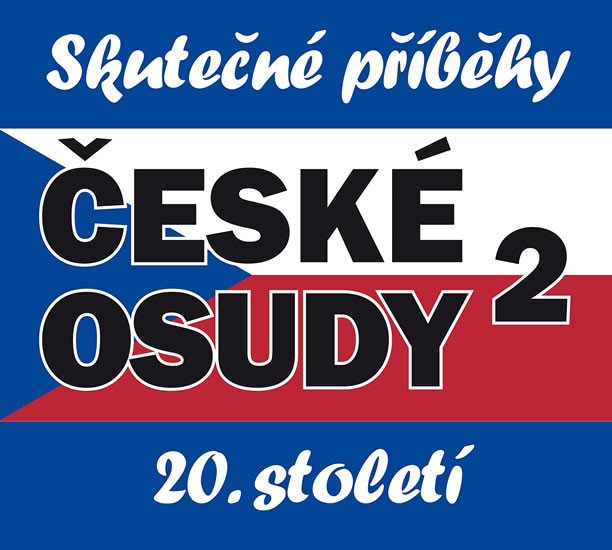 České osudy - Skutečné příběhy 20. stole