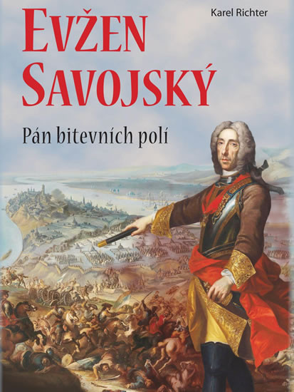 Evžen Savojský - Pán bitevních polí Evžen Savojský - Pán bitevních polí