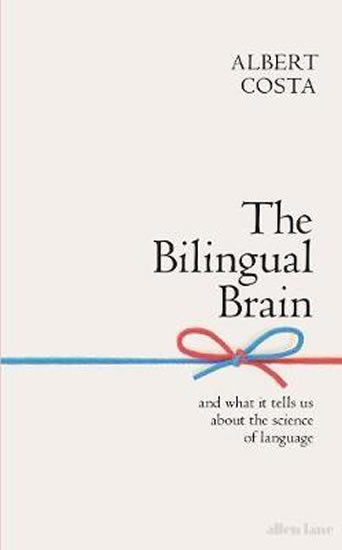 The Bilingual Brain : And What It Tells