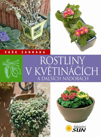 Rostliny v květináčích a dalších nádobách - Vaše zahrada Rostliny v květináčích a dalších nádobách - Vaše zahrada