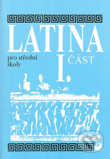 Latina pro SŠ - I.část - 3. vydání Latina pro SŠ - I.část - 3. vydání