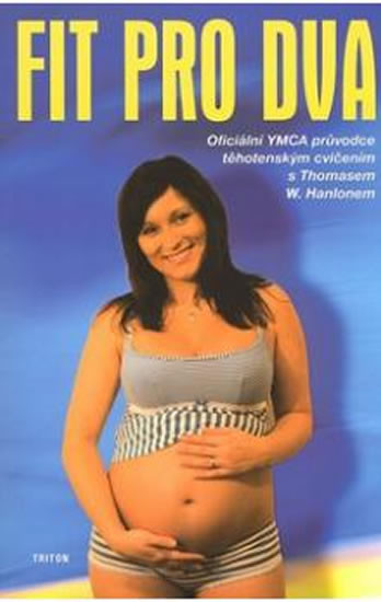 Fit pro dva - Oficiální YMCA průvodce těhotenským cvičením Fit pro dva - Oficiální YMCA průvodce těhotenským cvičením