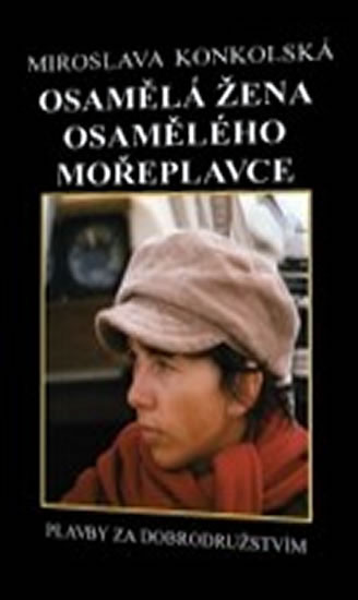 Osamělá žena osamělého mořeplavce - Plavby za dobrodružstvím + DVD Osamělý mořeplavec! Osamělá žena osamělého mořeplavce - Plavby za dobrodružstvím + DVD Osamělý mořeplavec!