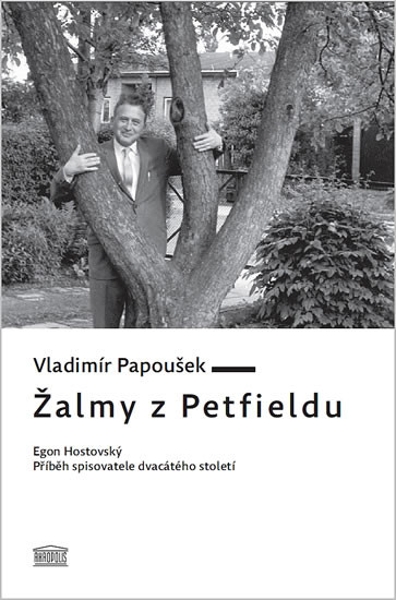 Žalmy z Petfieldu - Egon Hostovský, příběh spisovatele dvacátého století Žalmy z Petfieldu - Egon Hostovský, příběh spisovatele dvacátého století
