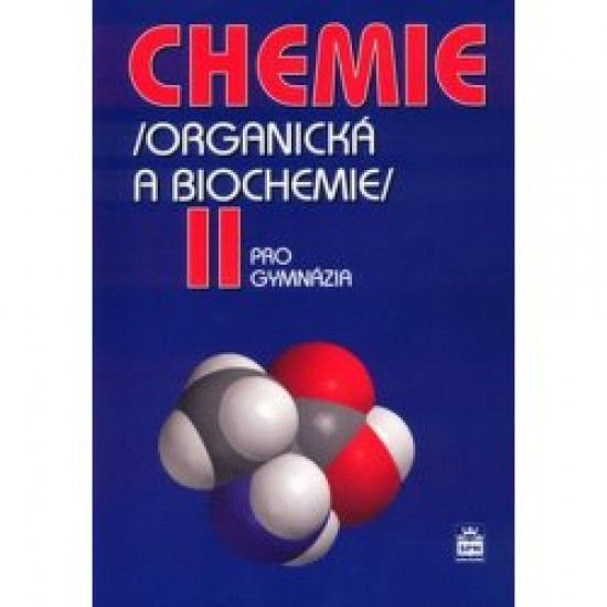 Chemie pro gymnázia II. - Organická a biochemie Chemie pro gymnázia II. - Organická a biochemie