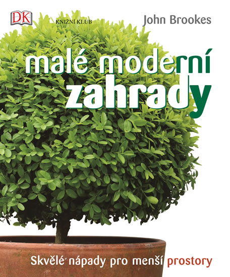 Malé moderní zahrady - Skvělé nápady pro menší prostory - 2.vydání Malé moderní zahrady - Skvělé nápady pro menší prostory - 2.vydání